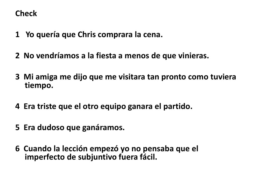 Check 1 Yo quería que Chris comprara la cena. 2 No vendríamos a la fiesta a menos de que vinieras.