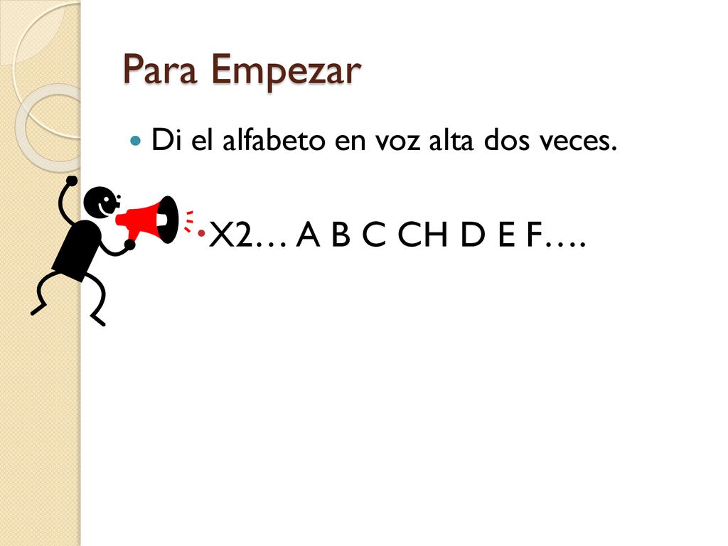 Para Empezar X2… A B C CH D E F….