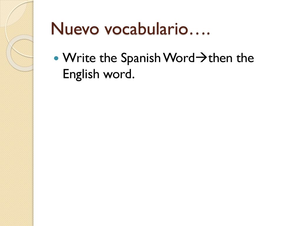 Nuevo vocabulario…. Write the Spanish Wordthen the English word.