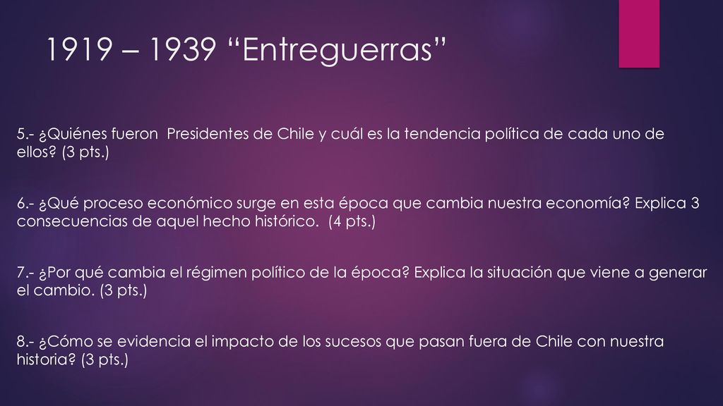 1919 – 1939 Entreguerras 5.- ¿Quiénes fueron Presidentes de Chile y cuál es la tendencia política de cada uno de ellos (3 pts.)