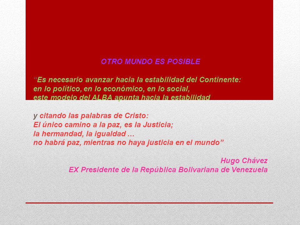 OTRO MUNDO ES POSIBLE Es necesario avanzar hacia la estabilidad del Continente: en lo político, en lo económico, en lo social,