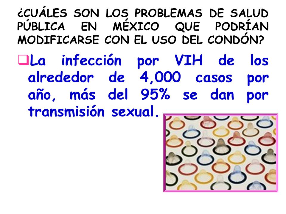 ¿CUÁLES SON LOS PROBLEMAS DE SALUD PÚBLICA EN MÉXICO QUE PODRÍAN MODIFICARSE CON EL USO DEL CONDÓN