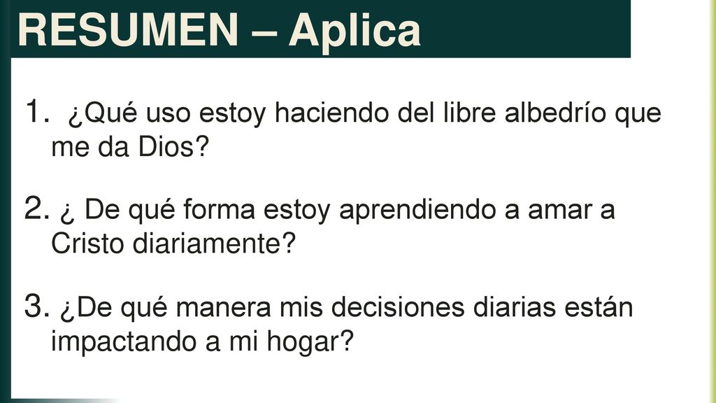 RESUMEN – Aplica ¿Qué uso estoy haciendo del libre albedrío que me da Dios ¿ De qué forma estoy aprendiendo a amar a Cristo diariamente