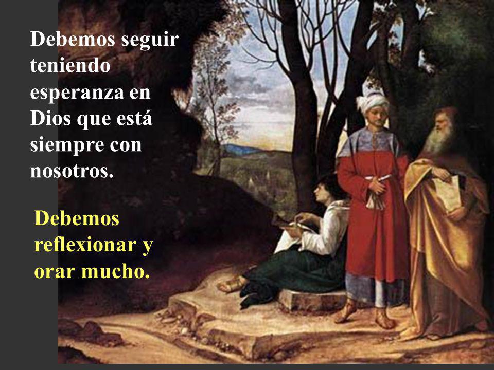 Debemos seguir teniendo esperanza en Dios que está siempre con nosotros.