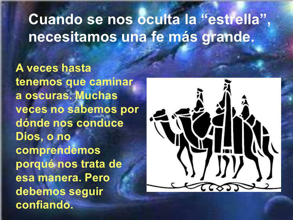 Cuando se nos oculta la estrella , necesitamos una fe más grande.