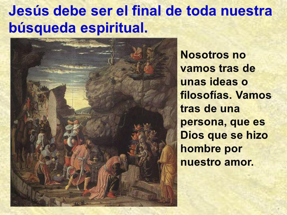 Jesús debe ser el final de toda nuestra búsqueda espiritual.