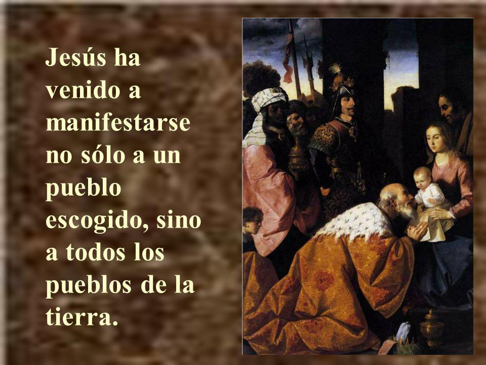 Jesús ha venido a manifestarse no sólo a un pueblo escogido, sino a todos los pueblos de la tierra.
