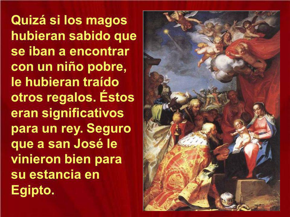 Quizá si los magos hubieran sabido que se iban a encontrar con un niño pobre, le hubieran traído otros regalos.