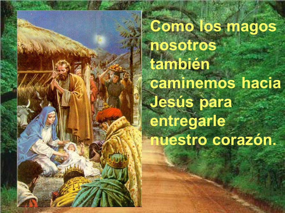 Como los magos nosotros también caminemos hacia Jesús para entregarle nuestro corazón.