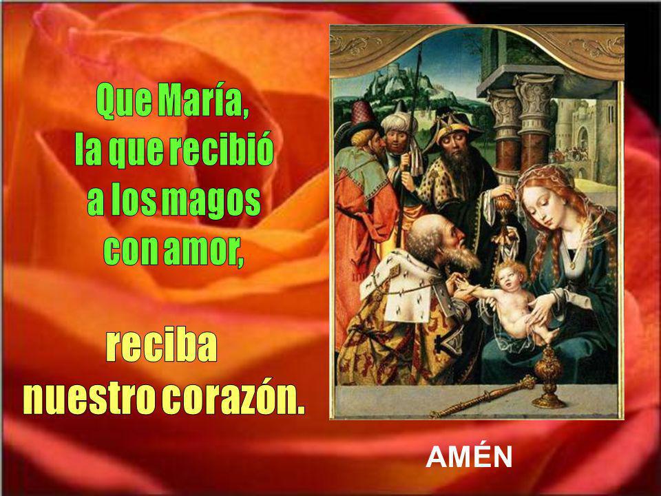 Que María, la que recibió a los magos con amor, reciba