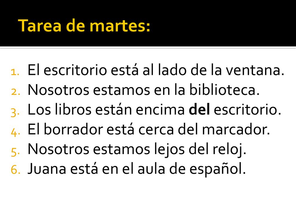 Tarea de martes: El escritorio está al lado de la ventana.
