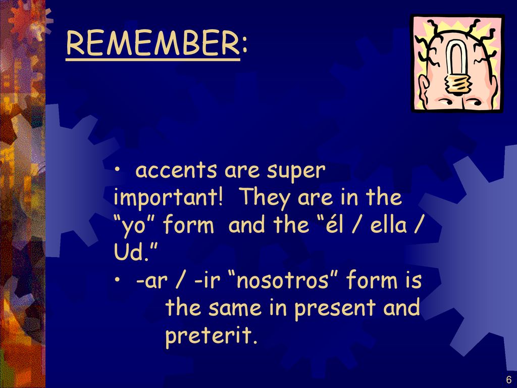 REMEMBER: accents are super important! They are in the yo form and the él / ella / Ud.