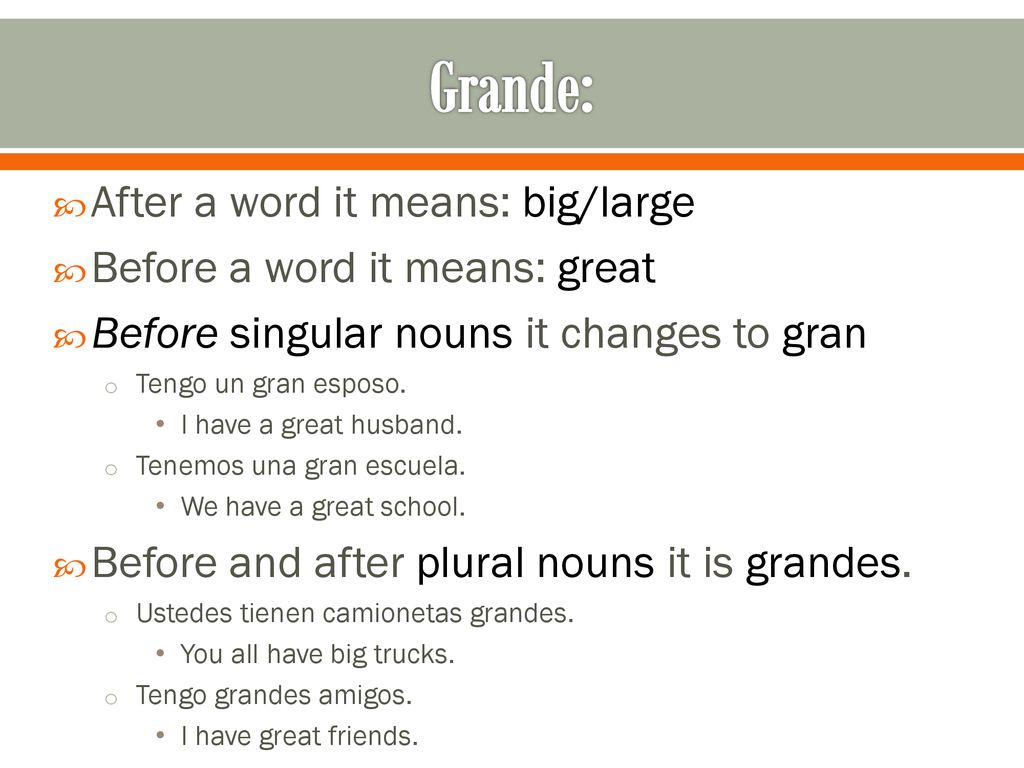 Grande: After a word it means: big/large Before a word it means: great