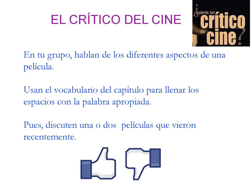 EL CRÍTICO DEL CINE En tu grupo, hablan de los diferentes aspectos de una película.
