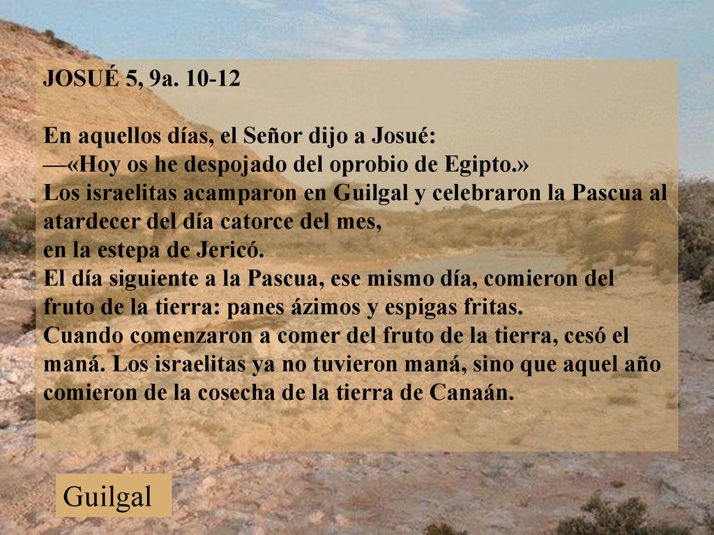 Guilgal JOSUÉ 5, 9a. 10‑12 En aquellos días, el Señor dijo a Josué:
