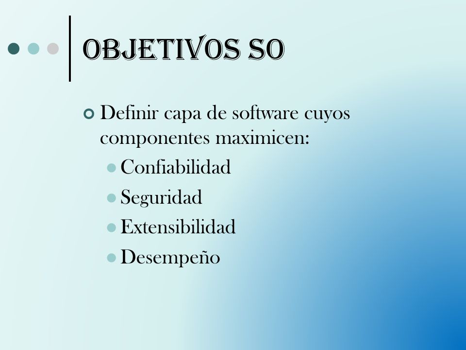 Objetivos SO Definir capa de software cuyos componentes maximicen: