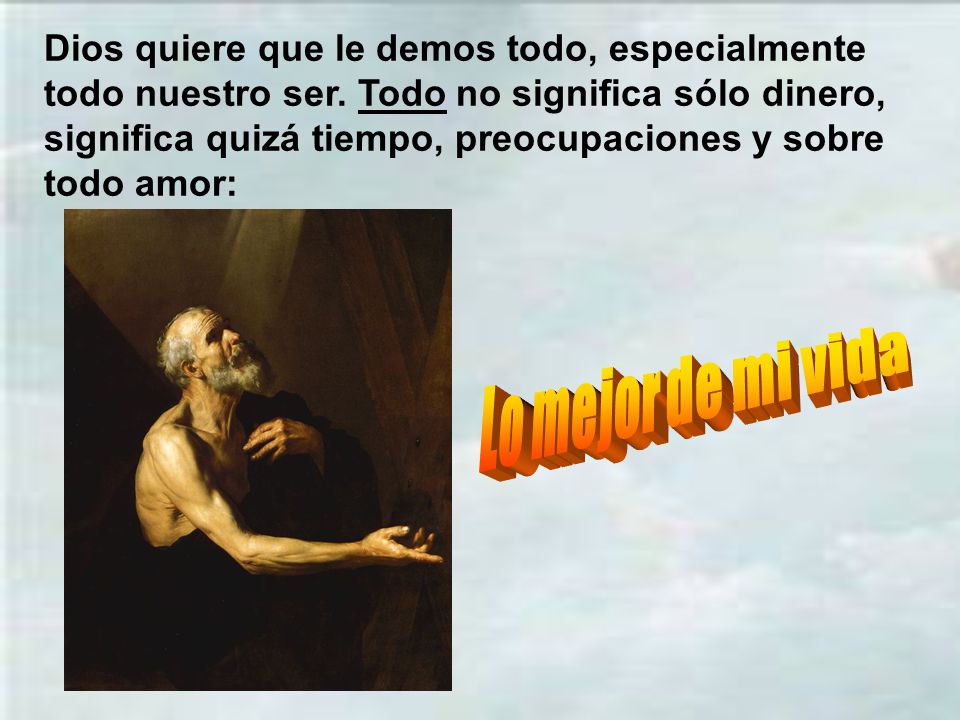 Dios quiere que le demos todo, especialmente todo nuestro ser