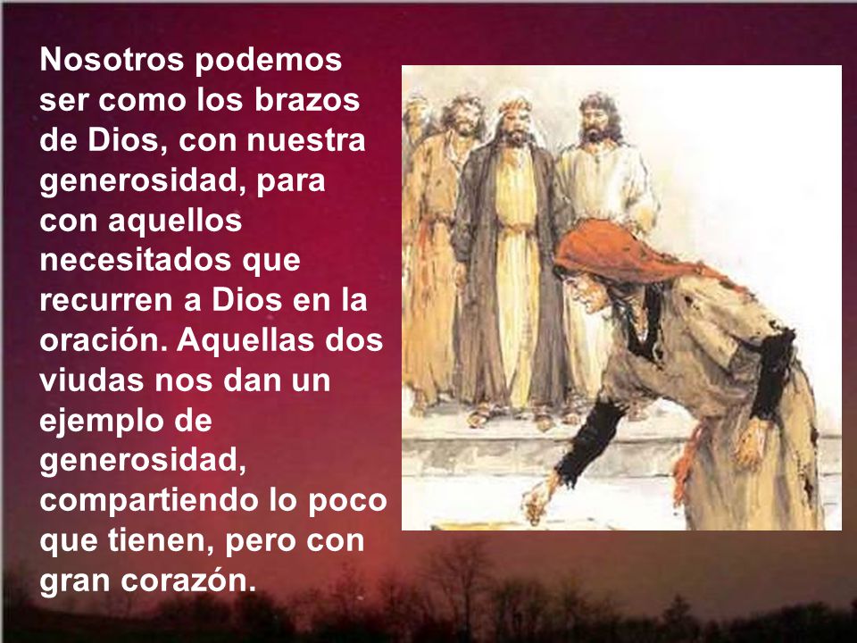 Nosotros podemos ser como los brazos de Dios, con nuestra generosidad, para con aquellos necesitados que recurren a Dios en la oración.