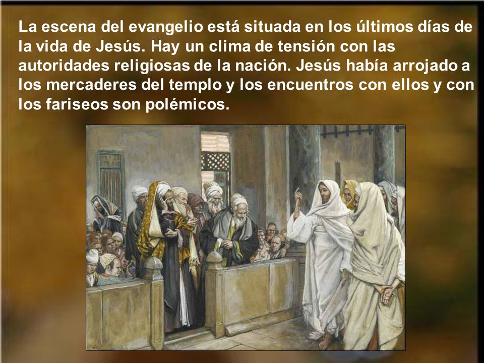 La escena del evangelio está situada en los últimos días de la vida de Jesús.