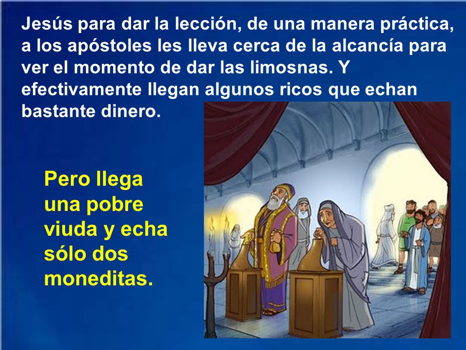 Pero llega una pobre viuda y echa sólo dos moneditas.