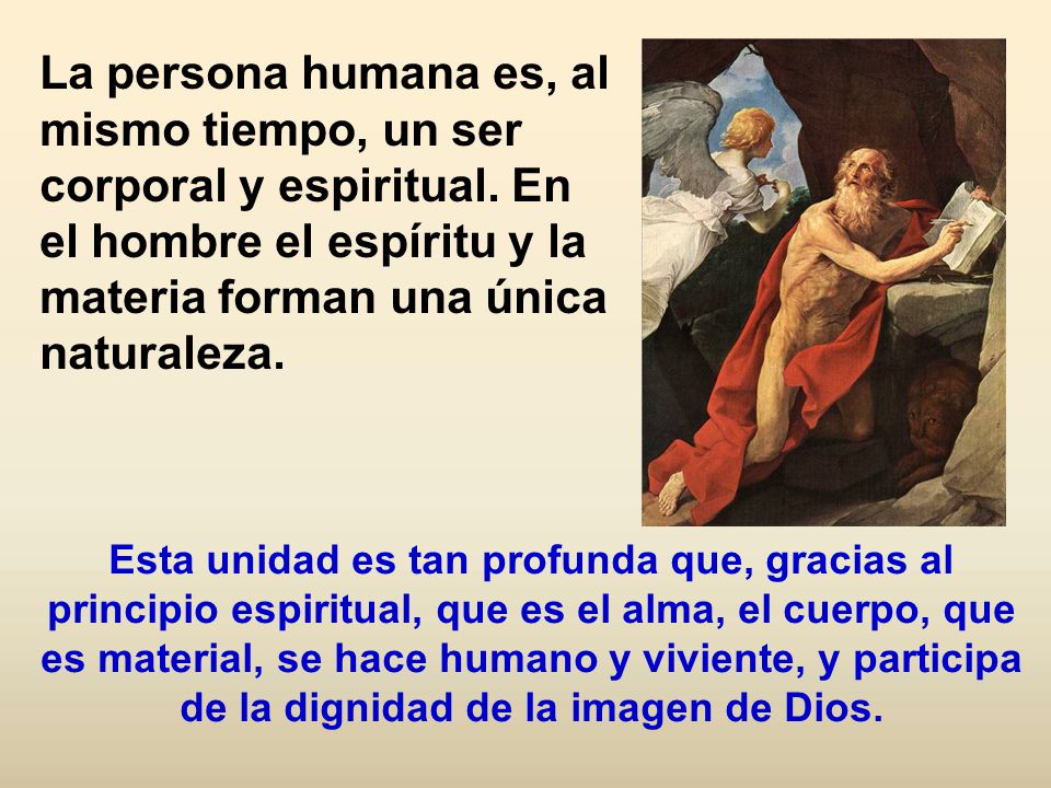 La persona humana es, al mismo tiempo, un ser corporal y espiritual