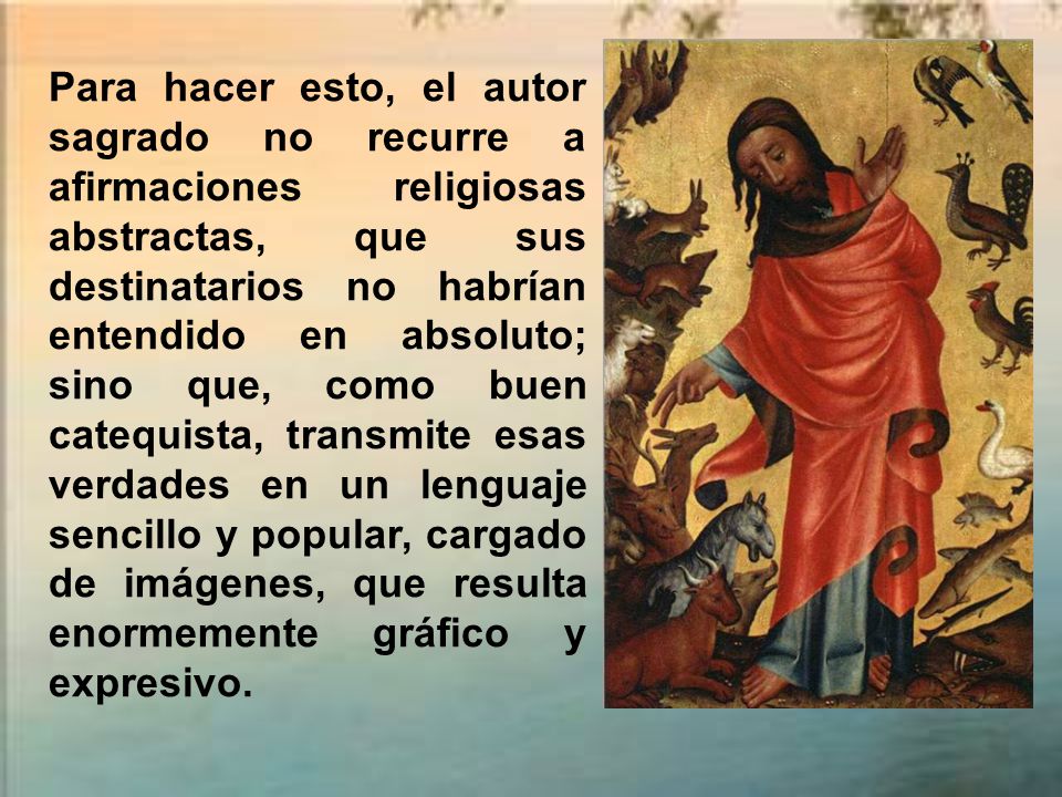 Para hacer esto, el autor sagrado no recurre a afirmaciones religiosas abstractas, que sus destinatarios no habrían entendido en absoluto; sino que, como buen catequista, transmite esas verdades en un lenguaje sencillo y popular, cargado de imágenes, que resulta enormemente gráfico y expresivo.