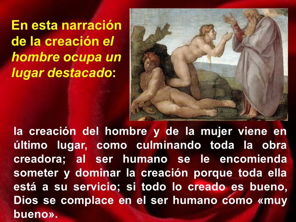 En esta narración de la creación el hombre ocupa un lugar destacado:
