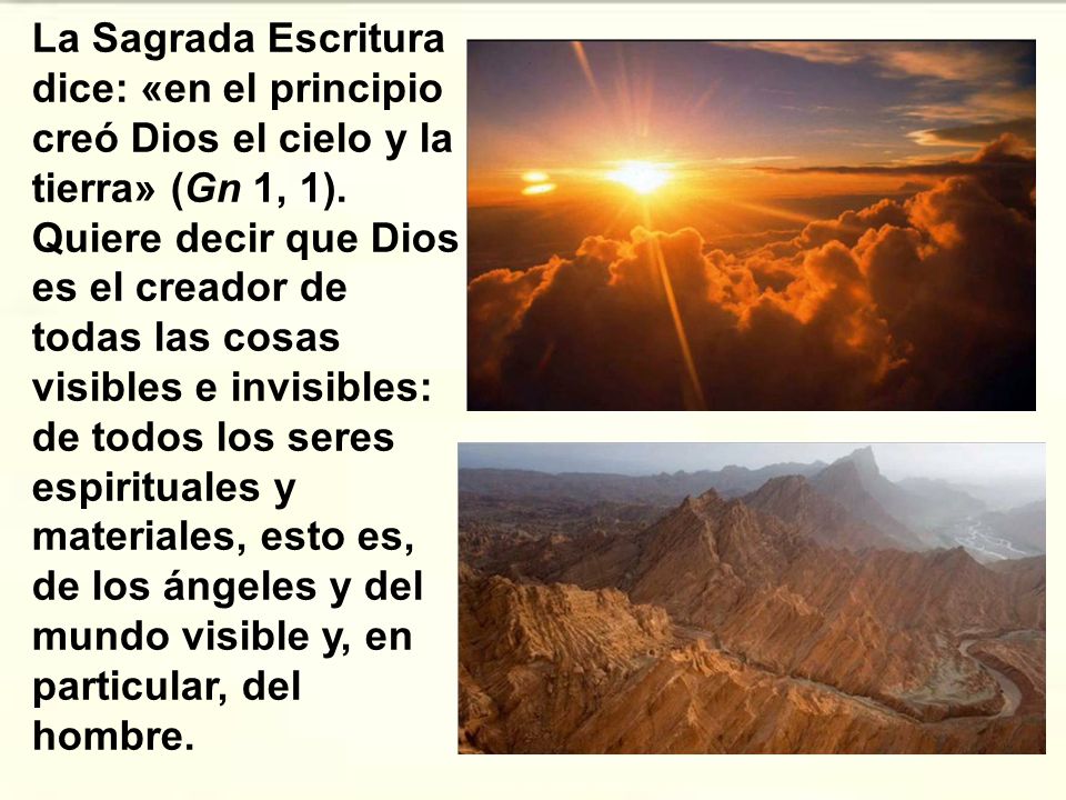 La Sagrada Escritura dice: «en el principio creó Dios el cielo y la tierra» (Gn 1, 1).