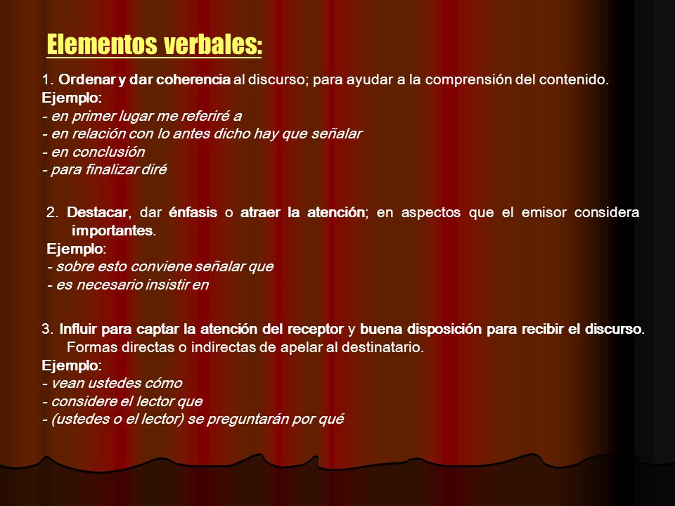 Elementos verbales: 1. Ordenar y dar coherencia al discurso; para ayudar a la comprensión del contenido.