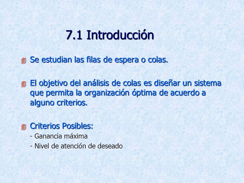 7.1 Introducción Se estudian las filas de espera o colas.