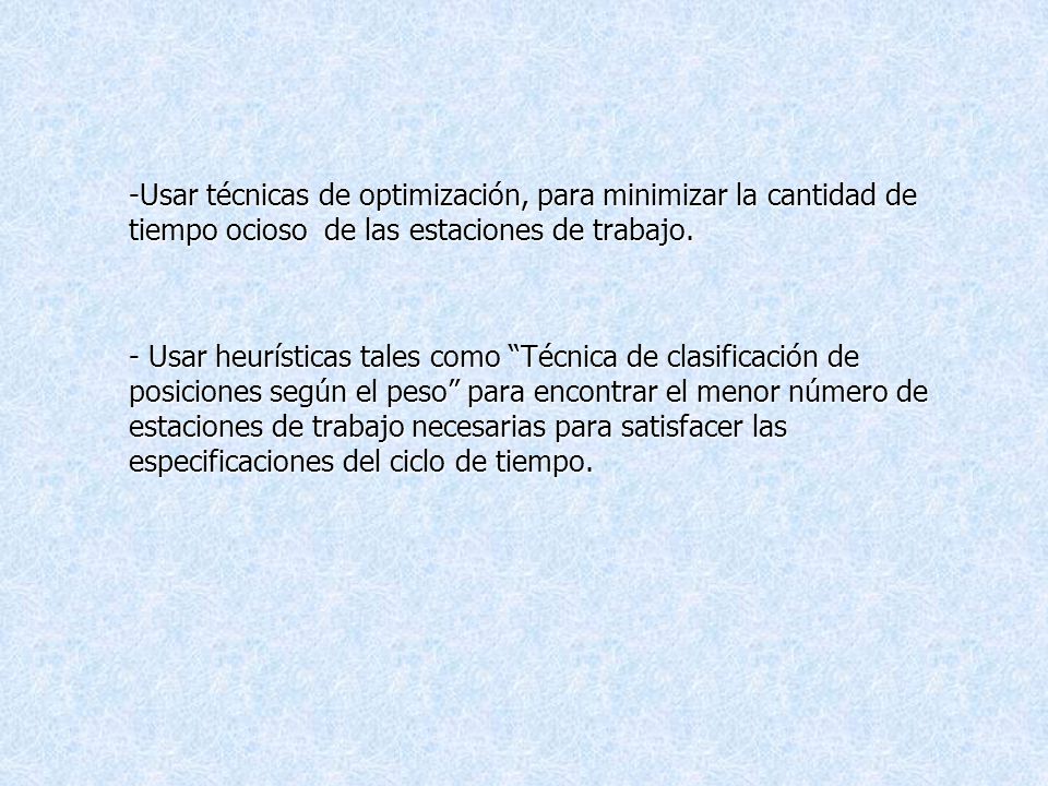 -Usar técnicas de optimización, para minimizar la cantidad de tiempo ocioso de las estaciones de trabajo.
