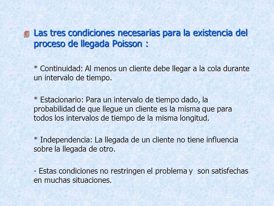 Las tres condiciones necesarias para la existencia del proceso de llegada Poisson :