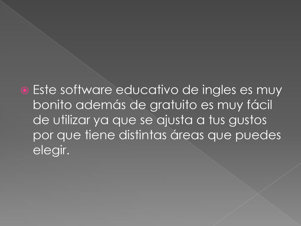 Este software educativo de ingles es muy bonito además de gratuito es muy fácil de utilizar ya que se ajusta a tus gustos por que tiene distintas áreas que puedes elegir.