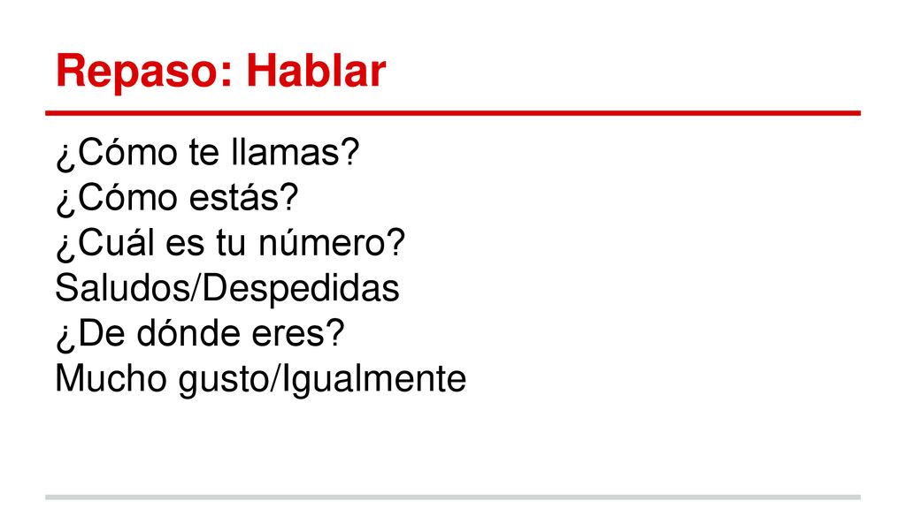 Repaso: Hablar ¿Cómo te llamas ¿Cómo estás ¿Cuál es tu número