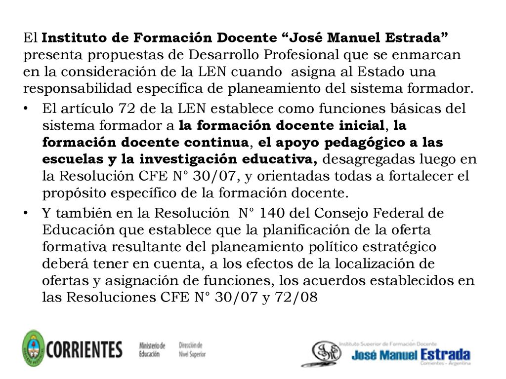 El Instituto de Formación Docente José Manuel Estrada presenta propuestas de Desarrollo Profesional que se enmarcan en la consideración de la LEN cuando asigna al Estado una responsabilidad específica de planeamiento del sistema formador.