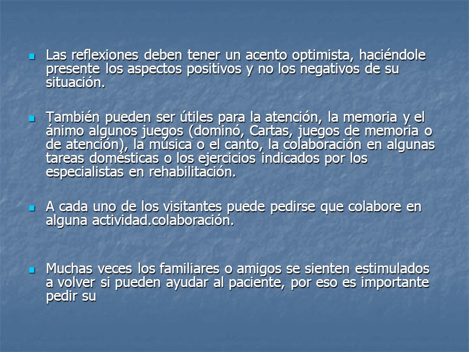 Las reflexiones deben tener un acento optimista, haciéndole presente los aspectos positivos y no los negativos de su situación.