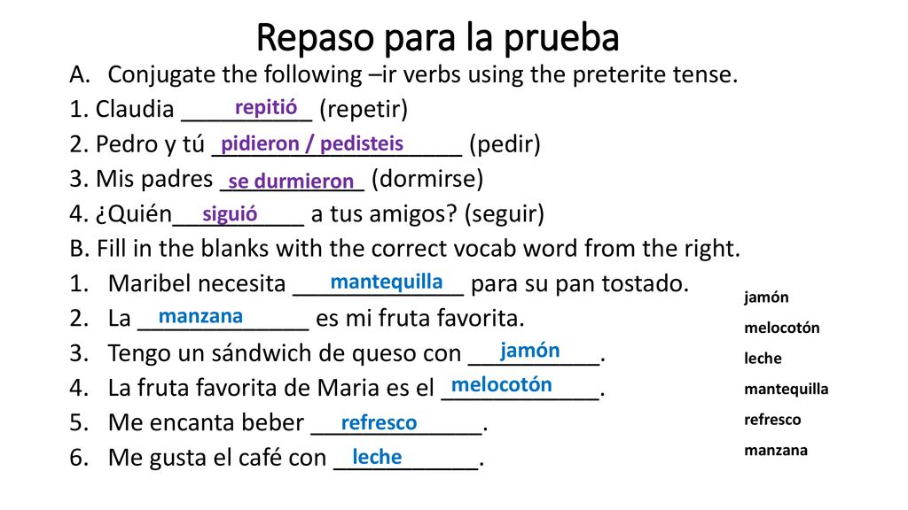 Repaso para la prueba Conjugate the following –ir verbs using the preterite tense. 1. Claudia __________ (repetir)