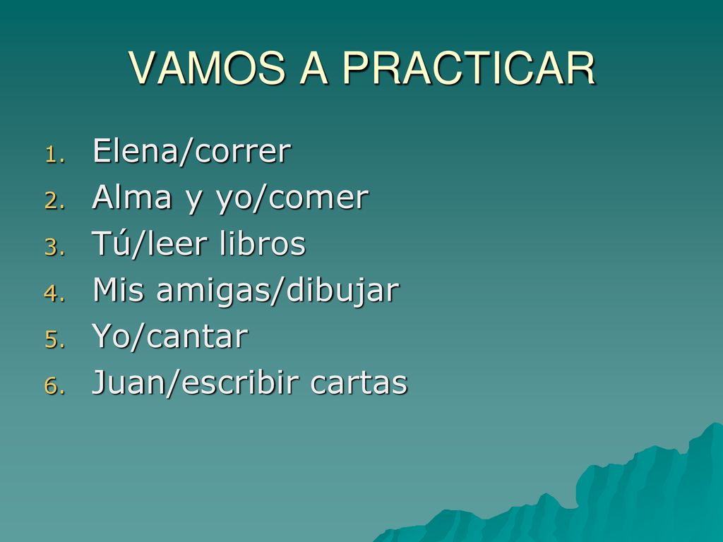 VAMOS A PRACTICAR Elena/correr Alma y yo/comer Tú/leer libros