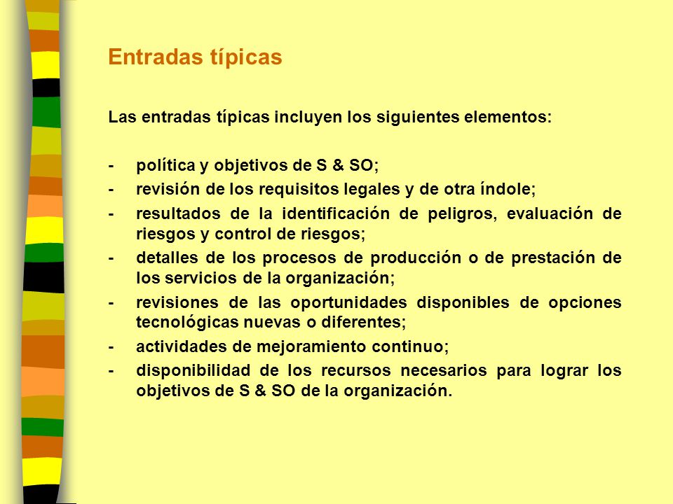 Entradas típicas Las entradas típicas incluyen los siguientes elementos: - política y objetivos de S & SO;