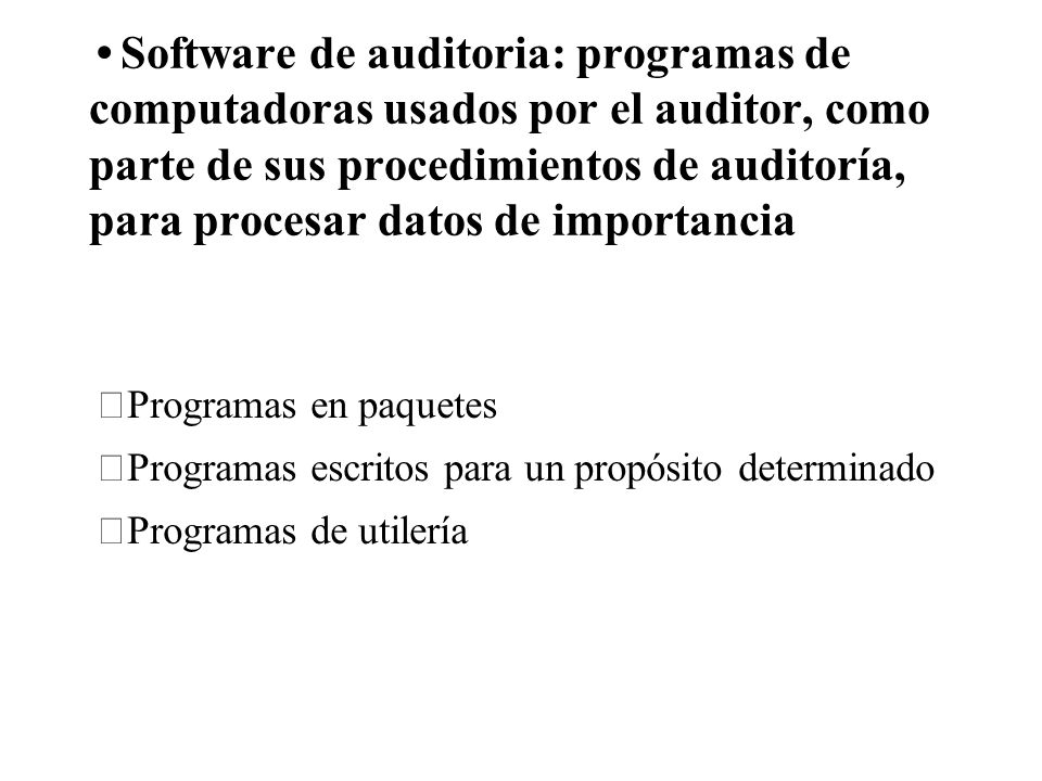 Software de auditoria: programas de computadoras usados por el auditor, como parte de sus procedimientos de auditoría, para procesar datos de importancia