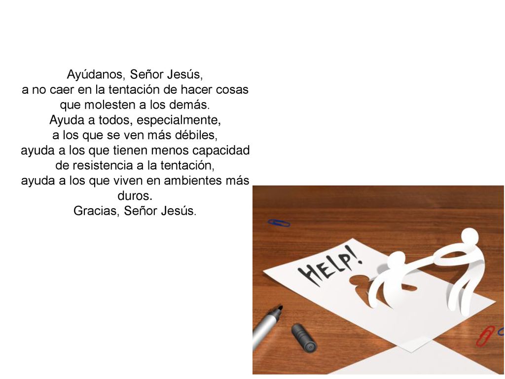 Ayúdanos, Señor Jesús, a no caer en la tentación de hacer cosas que molesten a los demás.