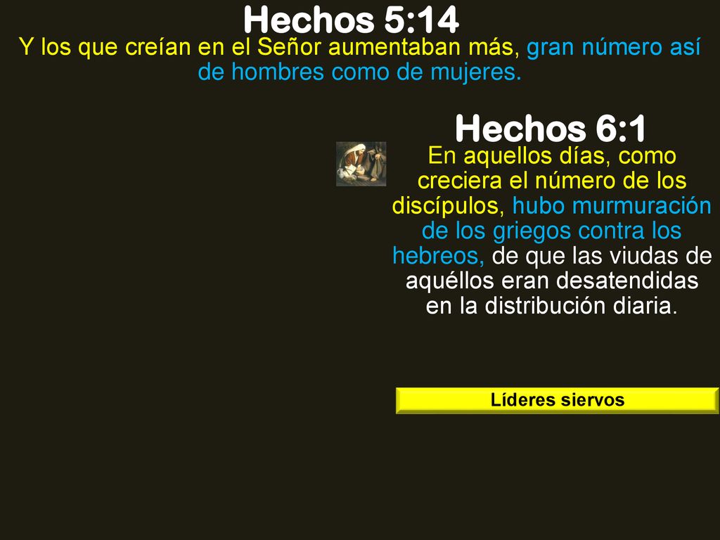Hechos 5:14 Y los que creían en el Señor aumentaban más, gran número así de hombres como de mujeres.