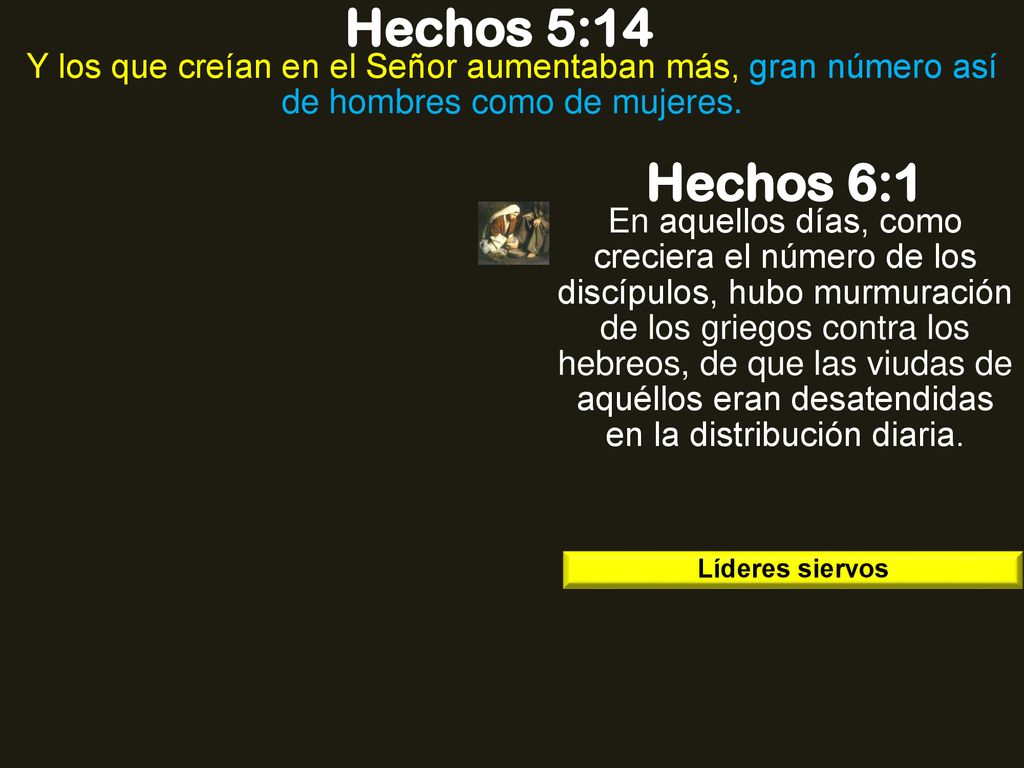 Hechos 5:14 Y los que creían en el Señor aumentaban más, gran número así de hombres como de mujeres.