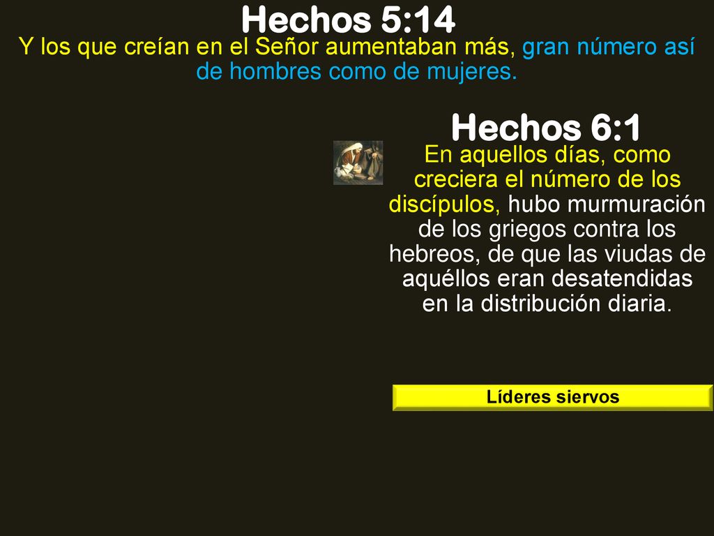 Hechos 5:14 Y los que creían en el Señor aumentaban más, gran número así de hombres como de mujeres.