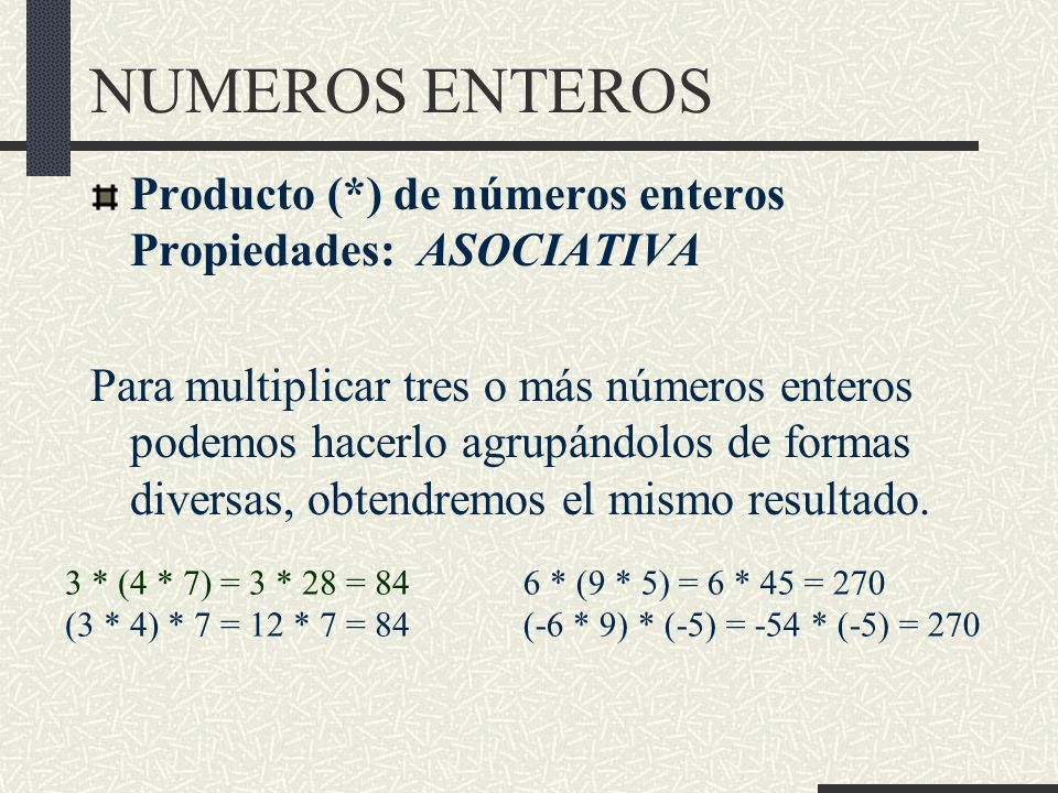 NUMEROS ENTEROS Producto (*) de números enteros Propiedades: ASOCIATIVA.
