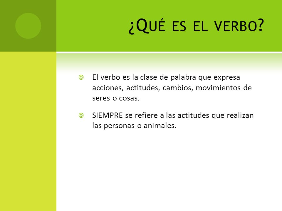 ¿Qué es el verbo El verbo es la clase de palabra que expresa acciones, actitudes, cambios, movimientos de seres o cosas.
