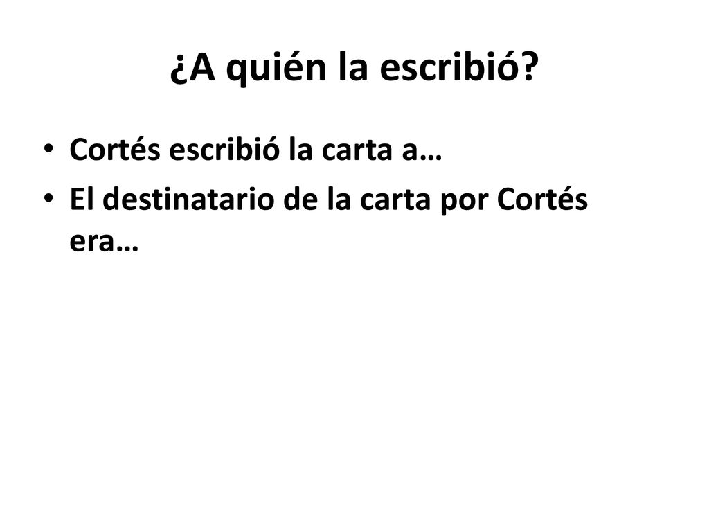 ¿A quién la escribió Cortés escribió la carta a…