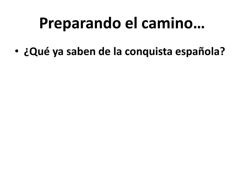 Preparando el camino… ¿Qué ya saben de la conquista española
