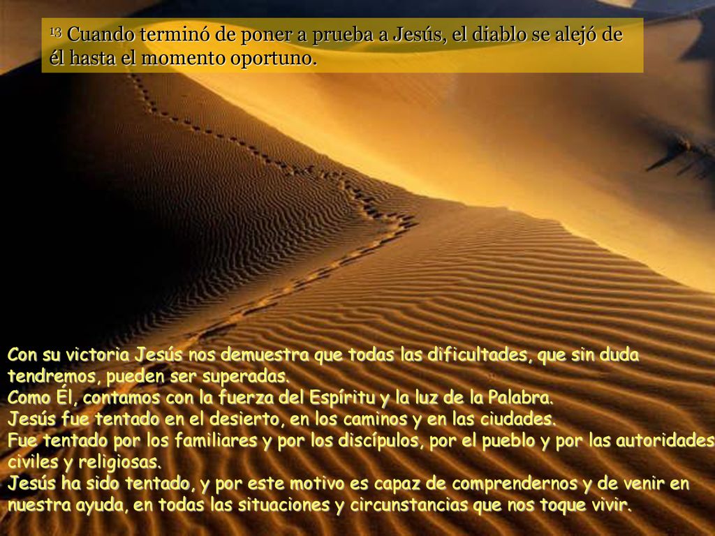 13 Cuando terminó de poner a prueba a Jesús, el diablo se alejó de él hasta el momento oportuno.