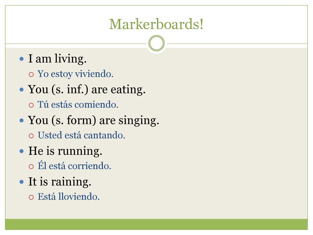 Markerboards! I am living. You (s. inf.) are eating.